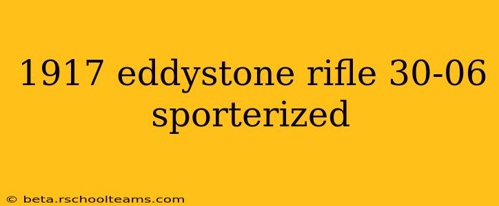 1917 eddystone rifle 30-06 sporterized