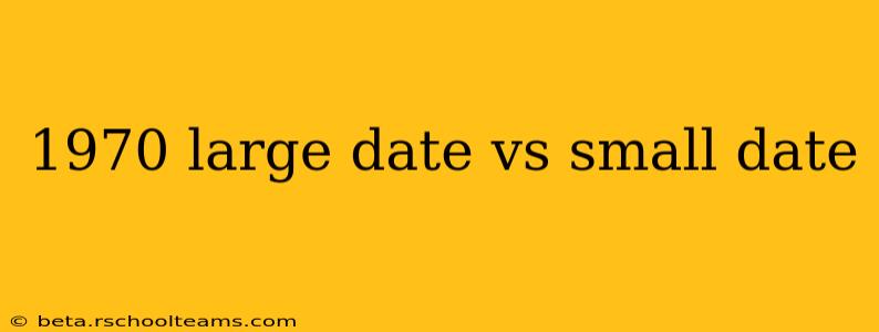 1970 large date vs small date