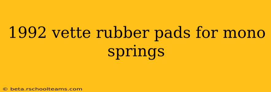1992 vette rubber pads for mono springs