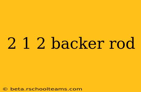 2 1 2 backer rod