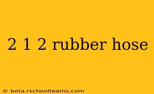2 1 2 rubber hose
