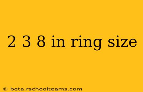 2 3 8 in ring size