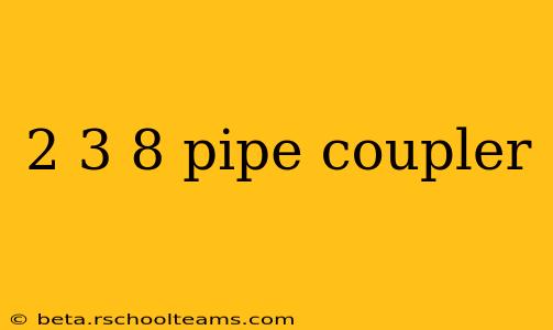 2 3 8 pipe coupler