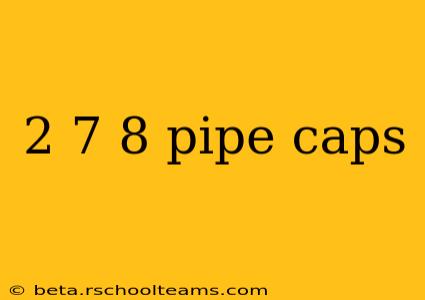 2 7 8 pipe caps