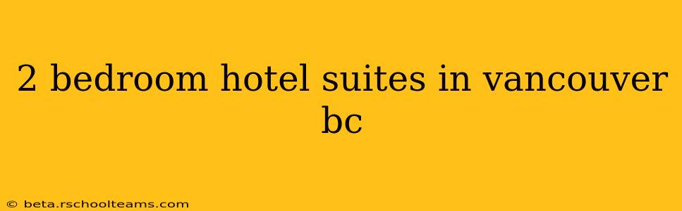 2 bedroom hotel suites in vancouver bc