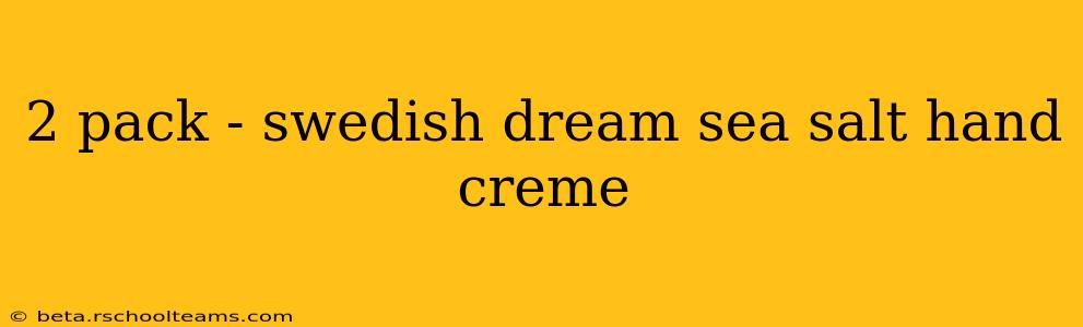 2 pack - swedish dream sea salt hand creme