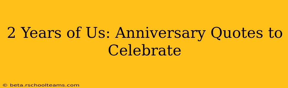 2 Years of Us: Anniversary Quotes to Celebrate