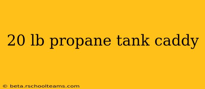 20 lb propane tank caddy