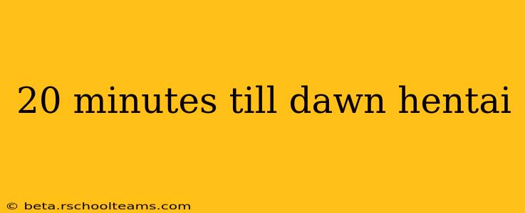 20 minutes till dawn hentai 20 minutes till dawn hentai