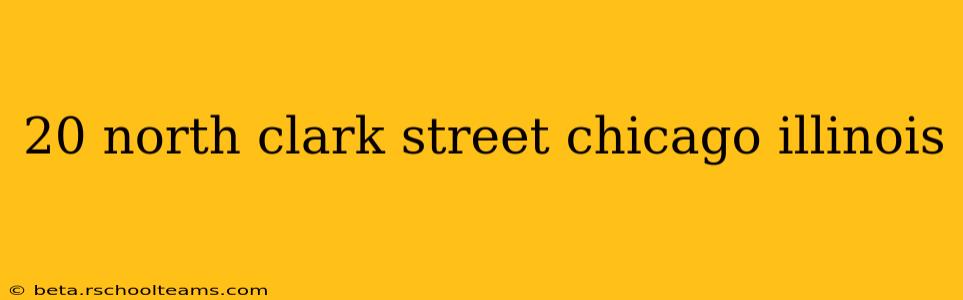 20 north clark street chicago illinois