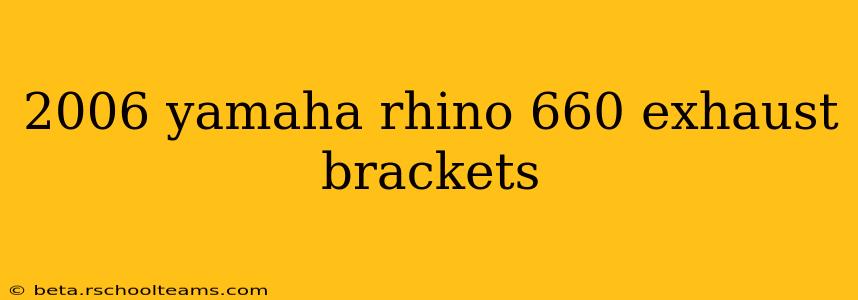 2006 yamaha rhino 660 exhaust brackets