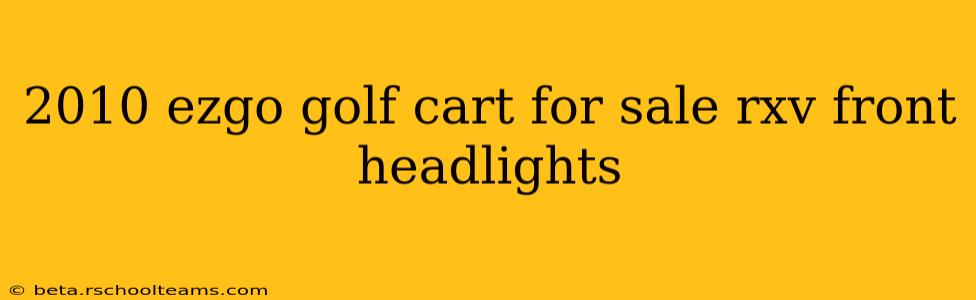 2010 ezgo golf cart for sale rxv front headlights