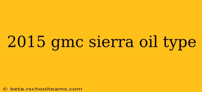 2015 gmc sierra oil type