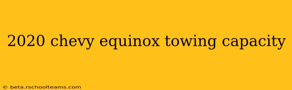 2020 chevy equinox towing capacity