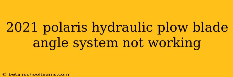 2021 polaris hydraulic plow blade angle system not working