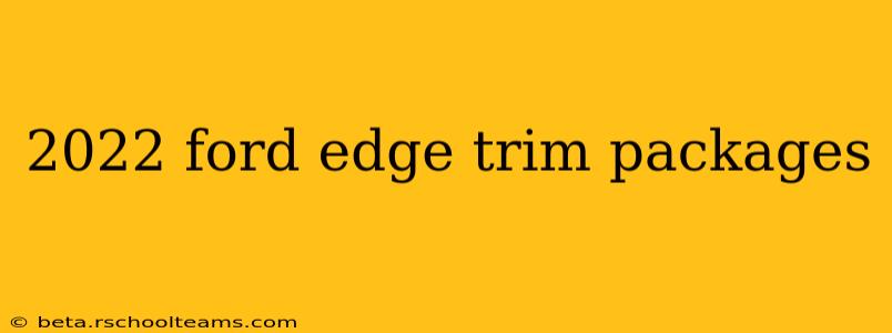 2022 ford edge trim packages