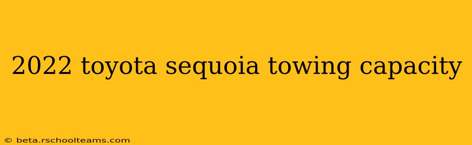 2022 toyota sequoia towing capacity