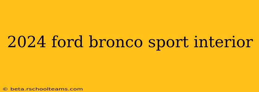 2024 ford bronco sport interior