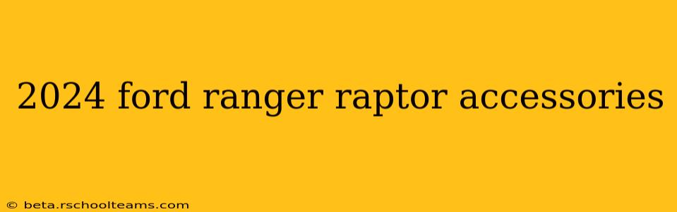 2024 ford ranger raptor accessories
