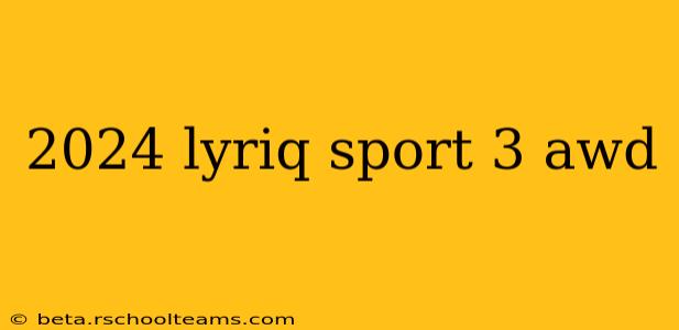 2024 lyriq sport 3 awd