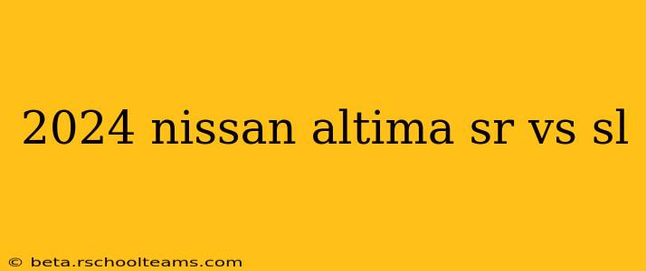 2024 nissan altima sr vs sl