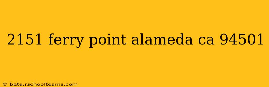 2151 ferry point alameda ca 94501