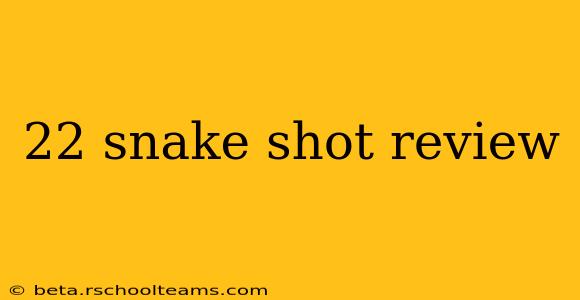 22 snake shot review