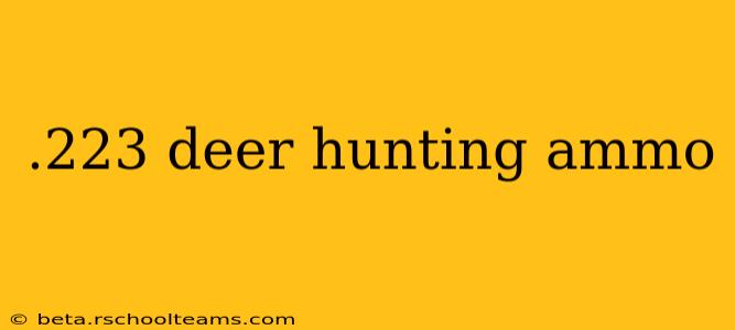 .223 deer hunting ammo