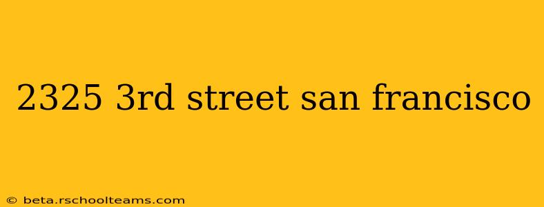 2325 3rd street san francisco