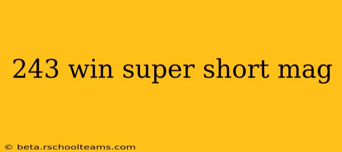 243 win super short mag