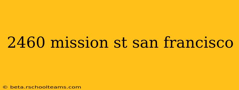 2460 mission st san francisco