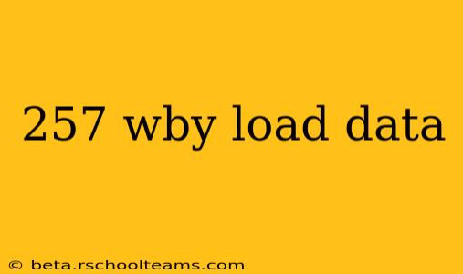 257 wby load data