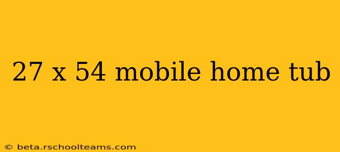 27 x 54 mobile home tub