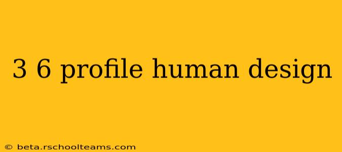 3 6 profile human design