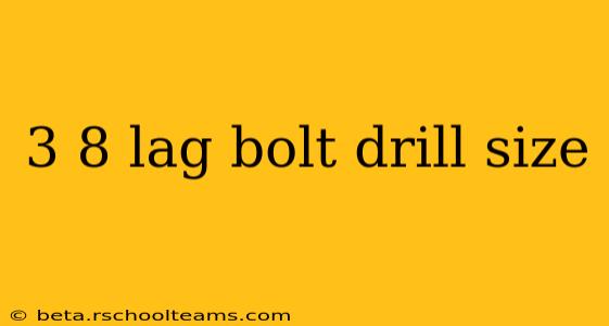 3 8 lag bolt drill size