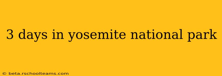 3 days in yosemite national park