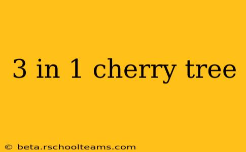 3 in 1 cherry tree