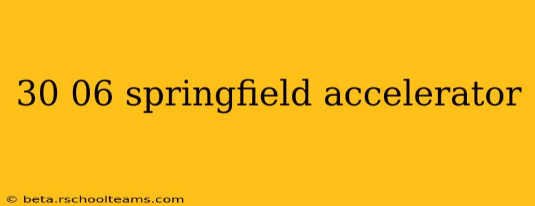 30 06 springfield accelerator