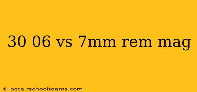 30 06 vs 7mm rem mag