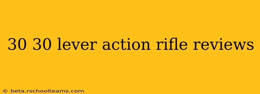 30 30 lever action rifle reviews