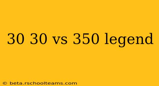 30 30 vs 350 legend