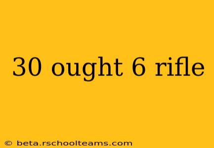 30 ought 6 rifle