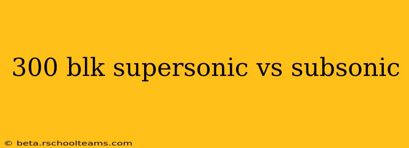 300 blk supersonic vs subsonic