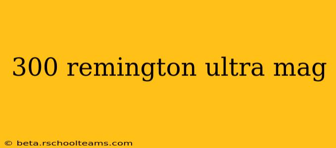 300 remington ultra mag