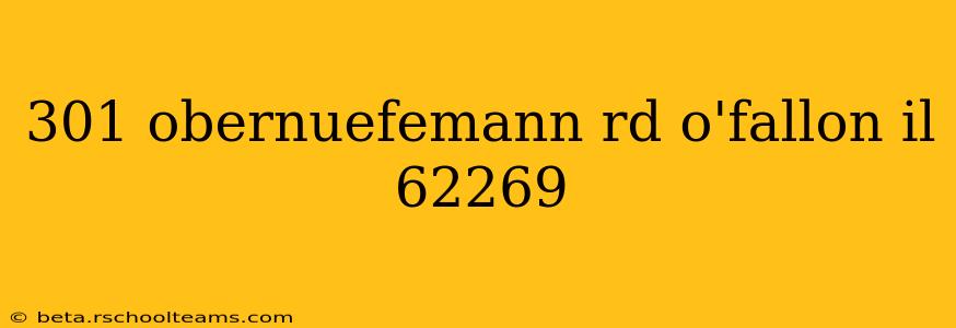 301 obernuefemann rd o'fallon il 62269