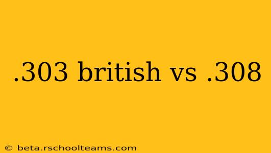 .303 british vs .308