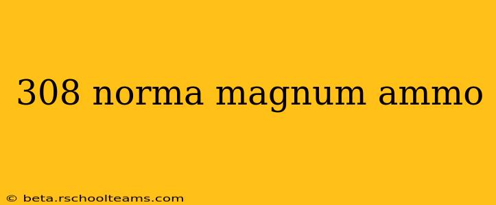 308 norma magnum ammo