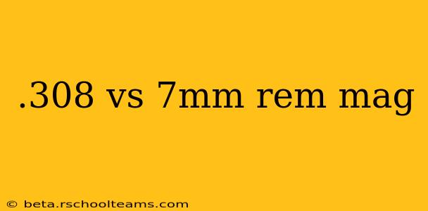 .308 vs 7mm rem mag