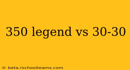350 legend vs 30-30