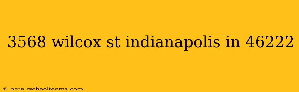 3568 wilcox st indianapolis in 46222
